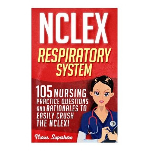 NCLEX: Respiratory System: 105 Nursing Practice Questions and Rationales to Easily Crush the NCLEX!, Chase Hassen (Author)