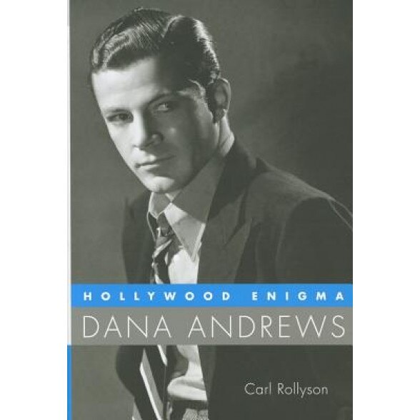 Hollywood Enigma: Dana Andrews, Carl E. Rollyson (Author)