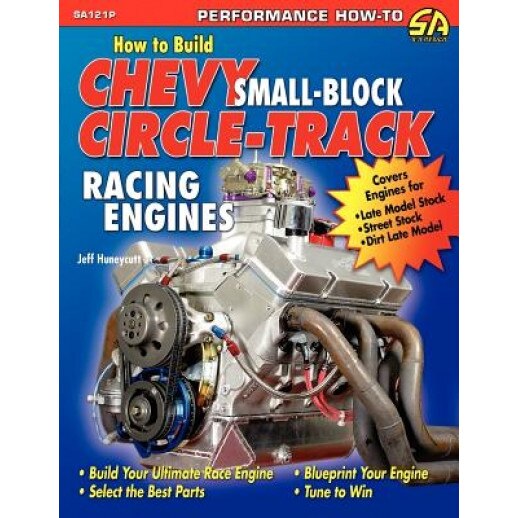 How to Build Chevy Small-Block Circle-Track Racing Engines, Jeff Huneycutt (Author)