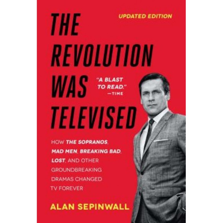 The Revolution Was Televised: The Cops, Crooks, Slingers, and Slayers Who Changed TV Drama Forever, Alan Sepinwall (Author)