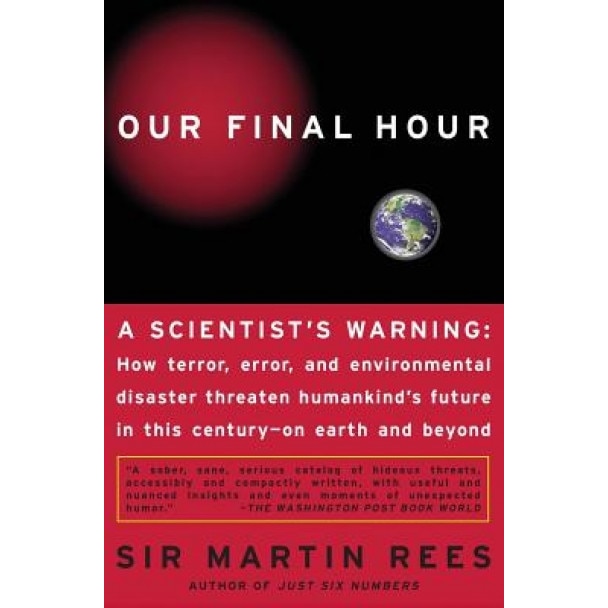 Our Final Hour: A Scientist's Warning, Martin J. Rees, Sir Martin Rees