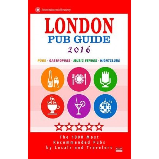 London Pub Guide 2016: The 1000 Best Bars and Pubs in London, England (City Pub Guide 2016), Richard M. Newman (Author)