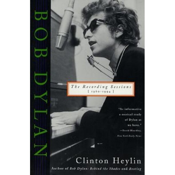 Bob Dylan: The Recording Sessions, 1960-1994, Clinton Heylin (Author)