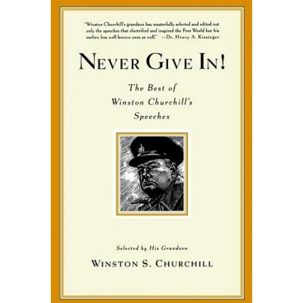 Never Give In!: The Best of Winston Churchill's Speeches, Winston Churchill