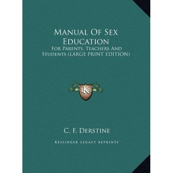 Manual of Sex Education: For Parents, Teachers and Students (Large Print Edition), C. F. Derstine (Author) Manual of Sex Education: For Parents, Teachers and Students (Large Print Edition), C. F. Derstine (Author)
