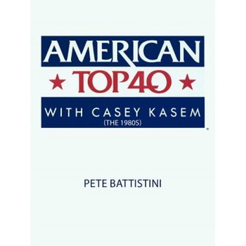 American Top 40 with Casey Kasem (the 1980s), Pete Battistini (Author) American Top 40 with Casey Kasem (the 1980s), Pete Battistini (Author)