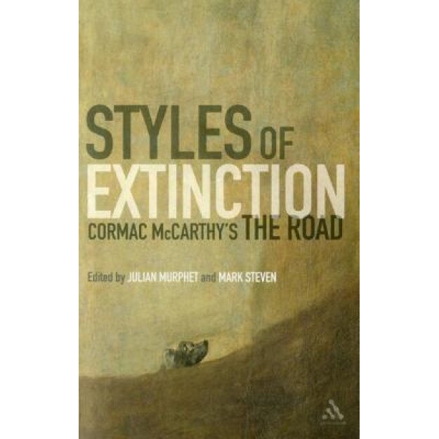 Styles of Extinction: Cormac McCarthy's the Road, Julian Murphet (Editor)