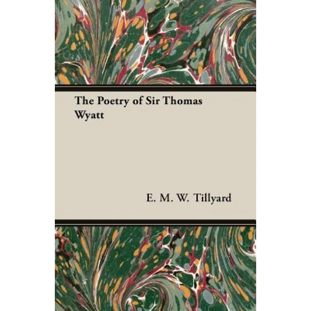 The Poetry of Sir Thomas Wyatt, E. M. W. Tillyard (Author)