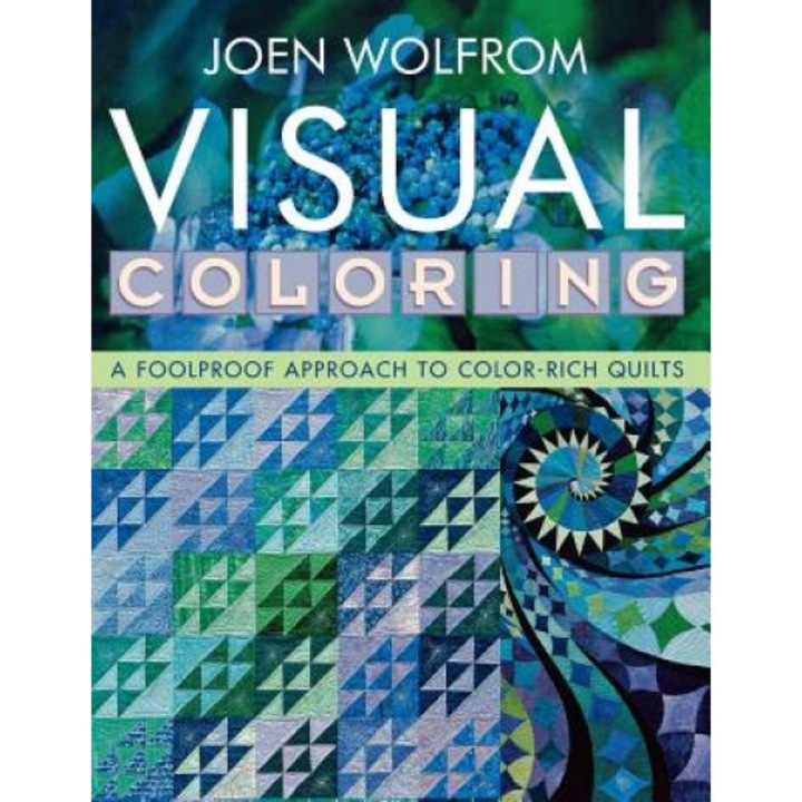 Visual Coloring: A Foolproof Approach to Color-Rich Quilts, Joen Wolfrom (Author)