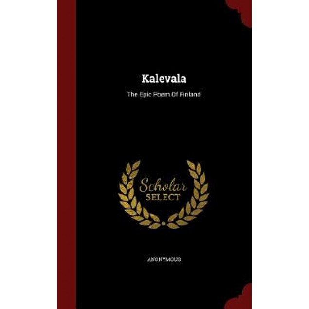 Kalevala: The Epic Poem of Finland, Anonymous (Author)