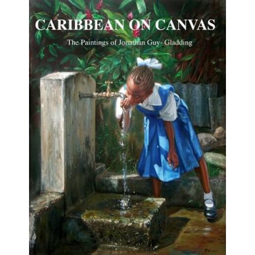 Caribbean on Canvas: The Paintings of Jonathan Guy-Gladding (Jag), Jonathan Guy-Gladding (Author)