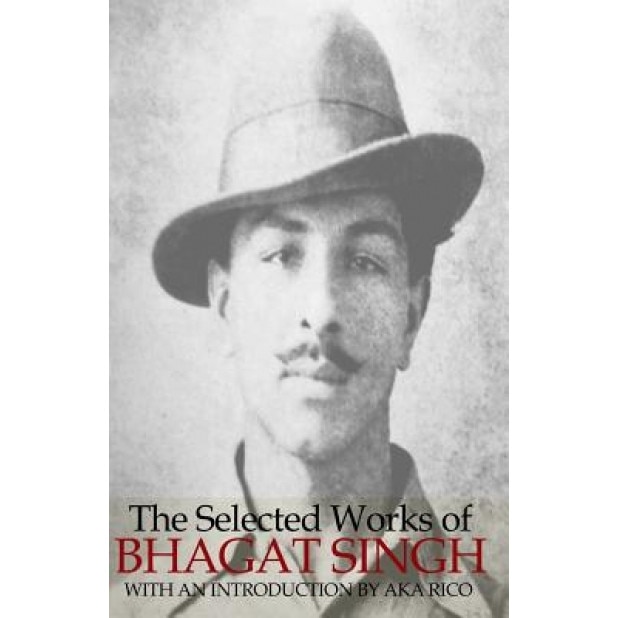 The Selected Works of Bhagat Singh, Bhagat Singh (Author)