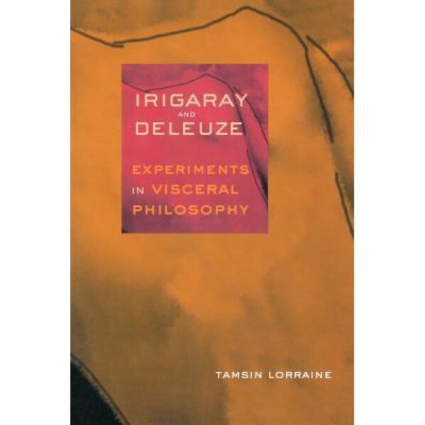 Irigaray & Deleuze: Experiments in Visceral Philosophy, Tamsin E. Lorraine (Author)