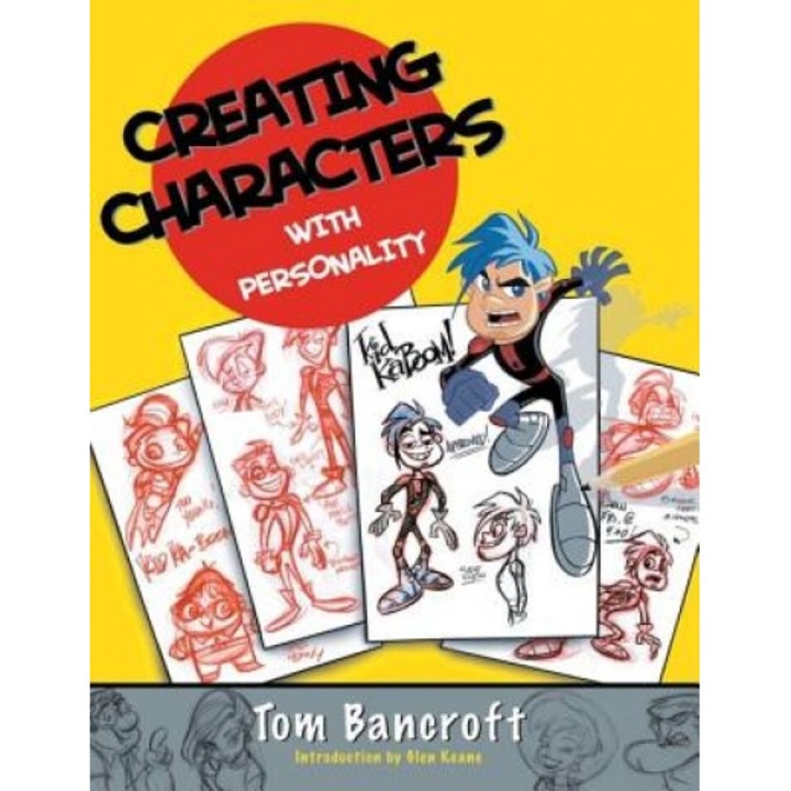 Creating Characters with Personality: For Film, TV, Animation, Video Games, and Graphic Novels, Tom Bancroft