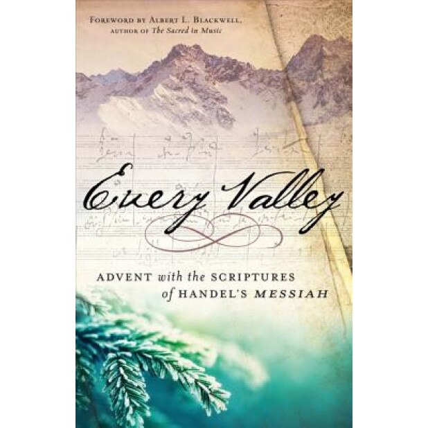Every Valley: Advent with the Scriptures of Handel's Messiah, Albert L. Blackwell (Author)