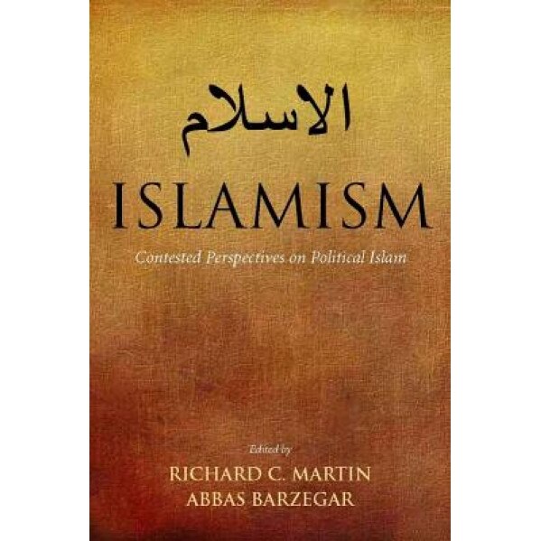 Islamism: Contested Perspectives on Political Islam,