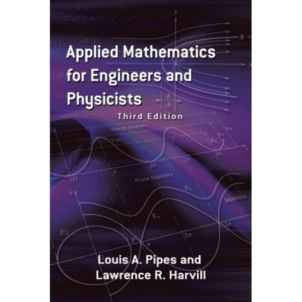 Applied Mathematics for Engineers and Physicists, Louis Albert Pipes (Author)