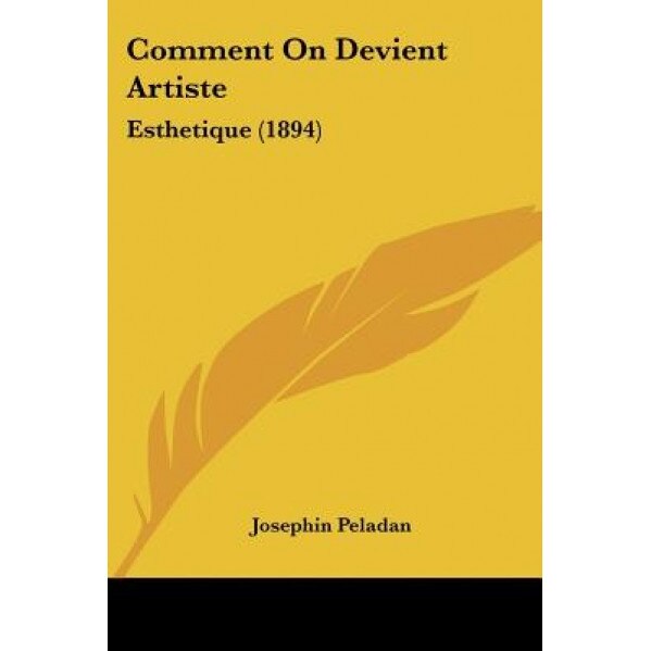 Comment on Devient Artiste: Esthetique (1894), Josephin Peladan (Author)