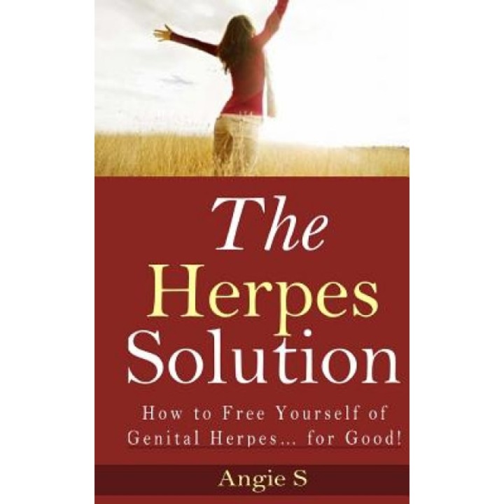 The Herpes Solution: How to Free Yourself of Genital Herpes... for Good!, Angie S (Author)