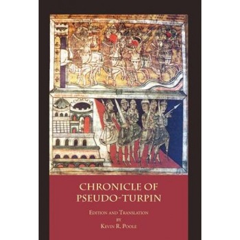 The Chronicle of Pseudo-Turpin: Book IV of the Liber Sancti Jacobi (Codex Calixtinus), Pseudo-Turpin (Author) The Chronicle of Pseudo-Turpin: Book IV of the Liber Sancti Jacobi (Codex Calixtinus), Pseudo-Turpin (Author)
