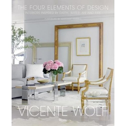 The Four Elements of Design: Interiors Inspired by Earth, Water, Air and Fire, Vicente Wolf (Author)
