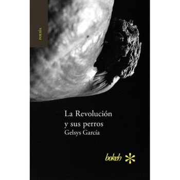 La Revolucion y Sus Perros, Gelsys Garcia (Author) La Revolucion y Sus Perros, Gelsys Garcia (Author)