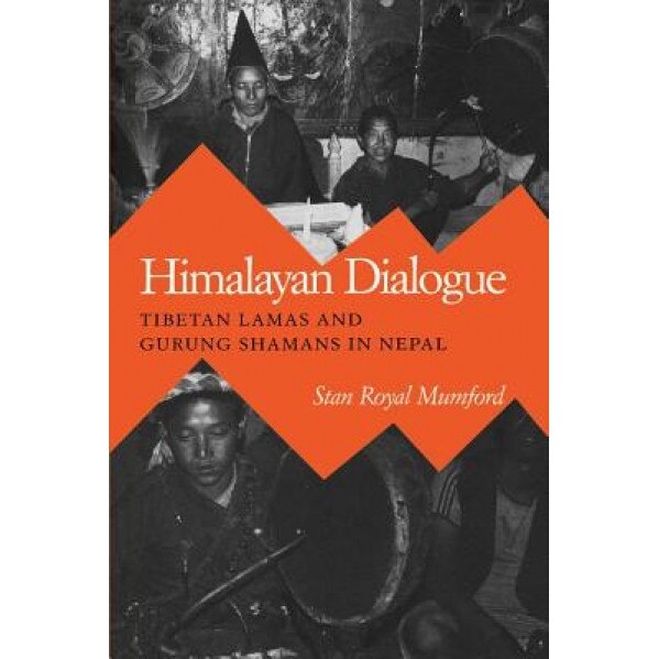 Himalayan Dialogue: Tibetan Lamas and Gurung Shamans in Nepal, Stanley R. Mumford (Author)