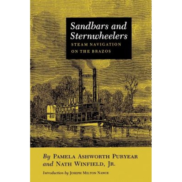 Sandbars and Sternwheelers: Steam Navigation on the Brazos, Pamela Ashworth Puryear (Author)