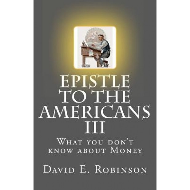 Epistle to the Americans III, David E. Robinson (Author)