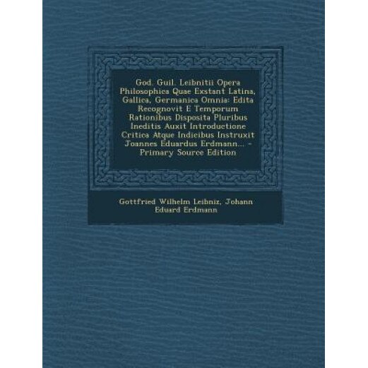 God. Guil. Leibnitii Opera Philosophica Quae Exstant Latina, Gallica, Germanica Omnia: Edita Recognovit E Temporum Rationibus Disposita Pluribus Inedi, Gottfried Wilhelm Leibniz (Author)