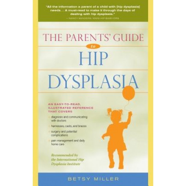 The Parents' Guide to Hip Dysplasia, Betsy Miller (Author)