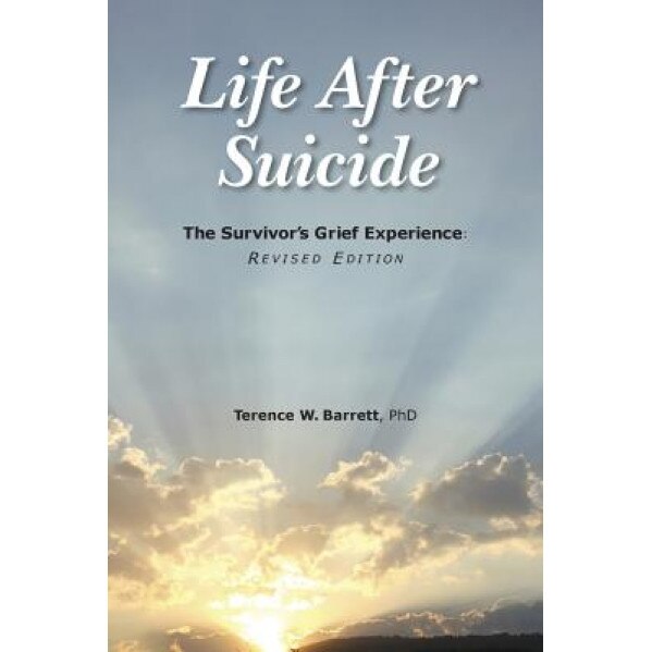 Life After Suicide: The Survivor's Grief Experience: Revised Edition, Terence W. Barrett Phd (Author)