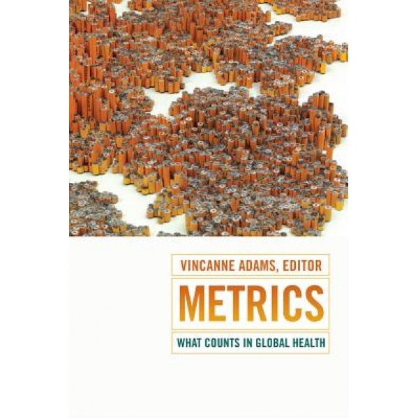 Metrics: What Counts in Global Health, Vincanne Adams (Author)