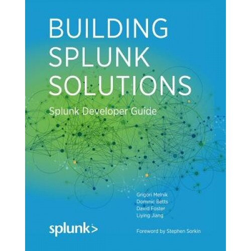 Building Splunk Solutions: Splunk Developer Guide - David Foster (Author)