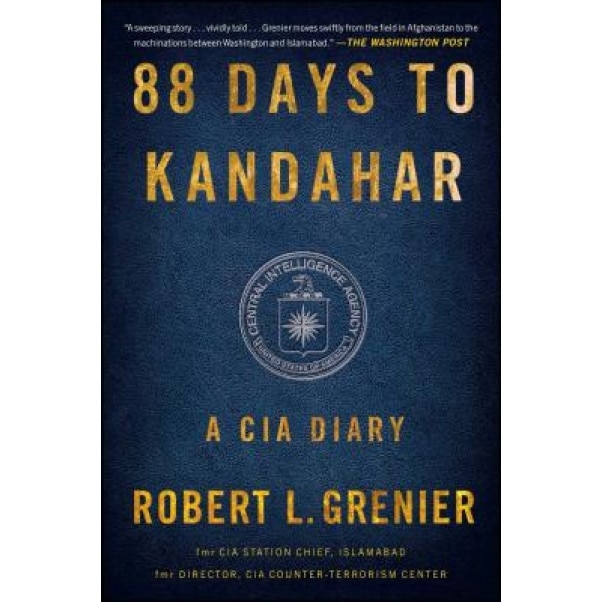 88 Days to Kandahar: A CIA Diary, Robert L. Grenier (Author)