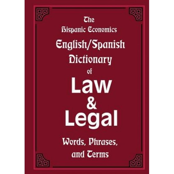 The Hispanic Economics English/Spanish Dictionary of Law & Legal Words, Phrases, and Terms, Louis Nevaer (Editor)