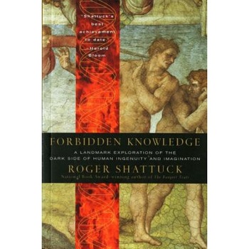 Forbidden Knowledge: From Prometheus to Pornography, Roger Shattuck Forbidden Knowledge: From Prometheus to Pornography, Roger Shattuck