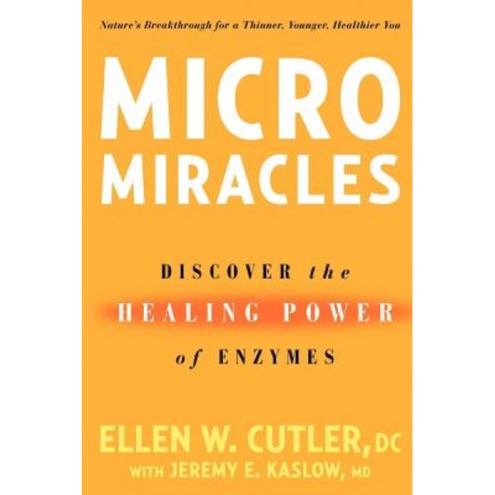 Micromiracles: Discover the Healing Power of Enzymes, Jeremy Kaslow, Ellen W. Cutler