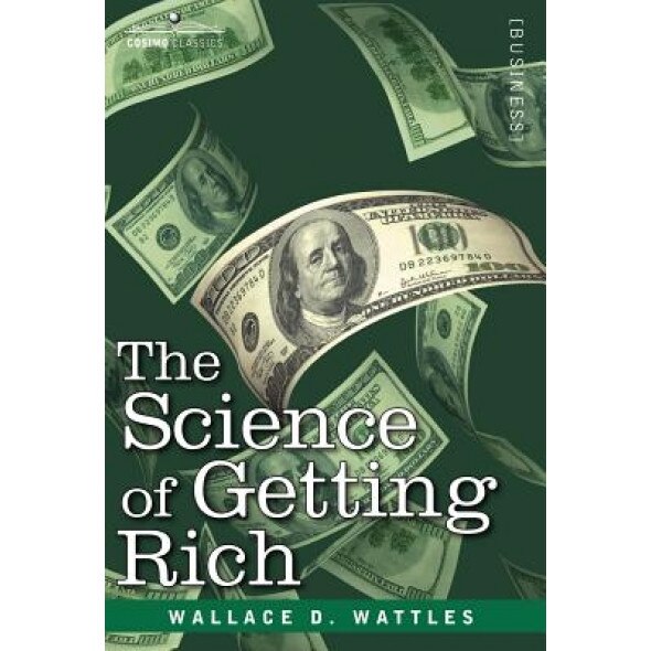 The Science of Getting Rich, Wallace D. Wattles (Author)
