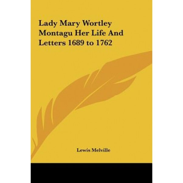 Lady Mary Wortley Montagu Her Life and Letters 1689 to 1762, Lewis Melville (Author)