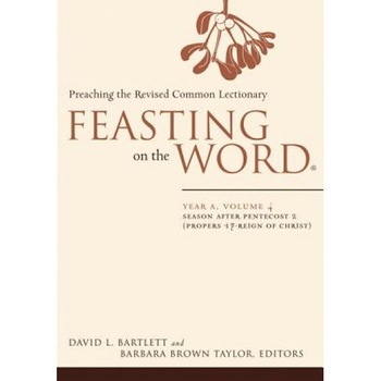 Feasting on the Word: Year A, Volume 4: Season After Pentecost 2 (Propers 17-Reign of Christ), David L. Bartlett (Author) Feasting on the Word: Year A, Volume 4: Season After Pentecost 2 (Propers 17-Reign of Christ), David L. Bartlett (Author)