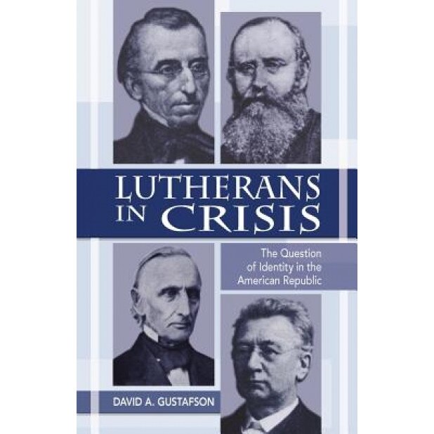 Lutherans in Crisis Op, David A. Gustafson (Author)
