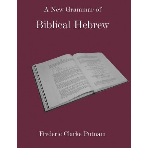 A New Grammar of Biblical Hebrew, Frederic Clarke Putnam (Author)