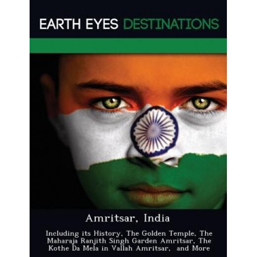 Amritsar, India: Including Its History, the Golden Temple, the Maharaja Ranjith Singh Garden Amritsar, the Kothe Da Mela in Vallah Amri, Dave Knight (Author)