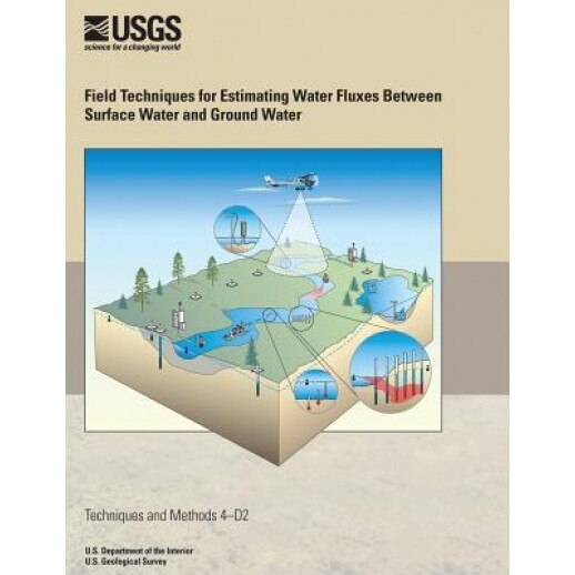 Field Techniques for Estimating Water Fluxes Between Surface Water and Ground Water, Donald O. Rosenberry (Author)