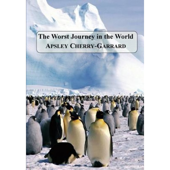 The Worst Journey in the World, Apsley Cherry-Garrard (Author)