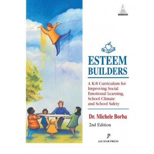 Esteem Builders: A K-8 Curriculum for Improving Social Emotional Learning, School Climate and School Safety, Michele Borba (Author)