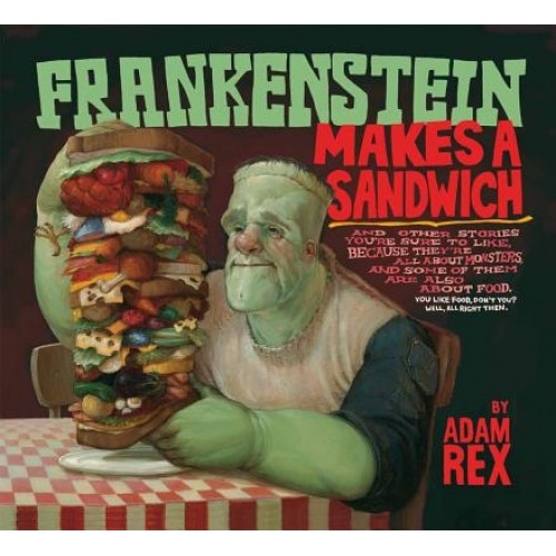 Frankenstein Makes a Sandwich, Adam Rex (Author)