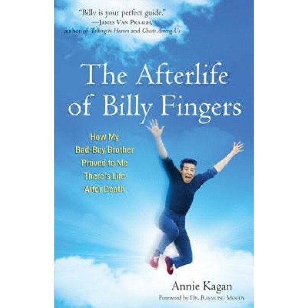 The Afterlife of Billy Fingers: How My Bad-Boy Brother Proved to Me There's Life After Death - Annie Kagan (Author)