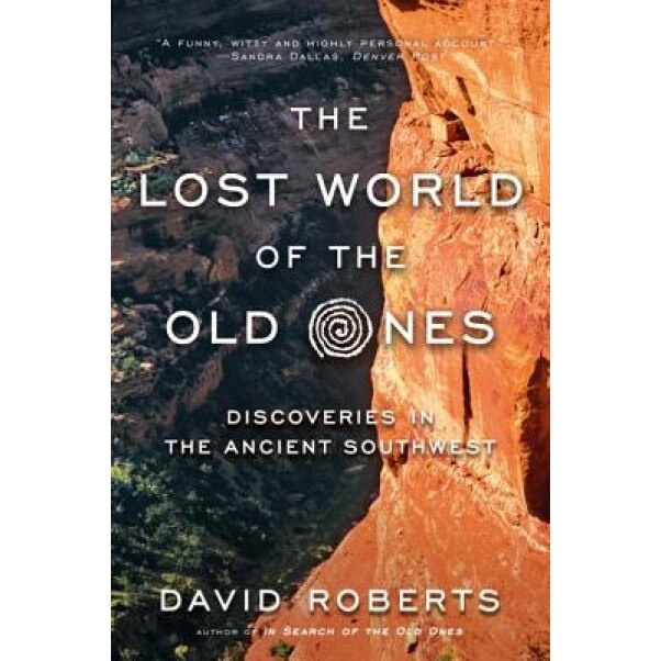 The Lost World of the Old Ones: Discoveries in the Ancient Southwest, David Roberts (Author)
